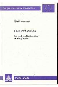 Herrschaft und Ehe : die Logik der Brautwerbung im König Rother.   - Europäische Hochschulschriften / Reihe 1 / Deutsche Sprache und Literatur Bd. 1422.