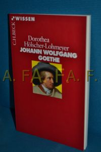Johann Wolfgang Goethe  - Dorothea Hölscher-Lohmeyer / Beck'sche Reihe , 2127 : C. H. Beck Wissen