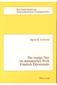 Der mutige Narr im dramatischen Werk Friedrich Dürrenmatts.   - New Yorker Studien zur neueren deutschen Literaturgeschichte 3.