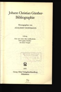 Johann Christian Günther-Bibliographie.   - Anhang: Eine zum ersten Mal veröffentlichte Satire gegen Günther mit deren Vorspiel.