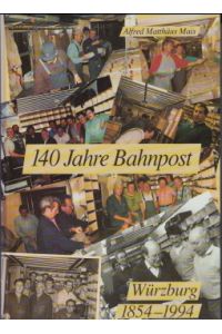 140 Jahre Bahnpost Würzburg 1854 - 1994.   - Verfasser und Herausgeber Alfred Matthäus Mais.