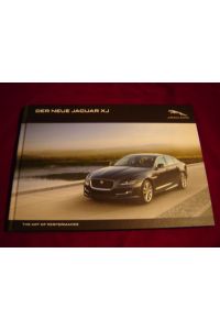 Der neue Jaguar XJ - The Art of Performance.   - Mit Beilage: Jaguar XJ - Spezifikationen und Preise. Modelljahr 2016 - Stand April 2016.