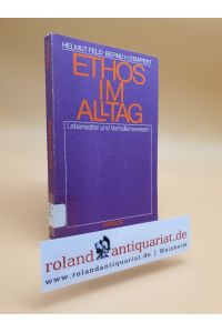 Ethos im Alltag : Lebensalter u. Verhaltensweisen / hrsg. von Helmut Feld u. Bernd H. Stappert. Mit Beitr. von Hildegard Cancik-Lindemaier . . .
