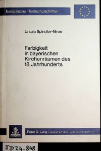 Farbigkeit in bayerischen Kirchenräumen des 18. Jahrhunderts. (=; Europäische Hochschulschriften : Reihe 28 ; 12)
