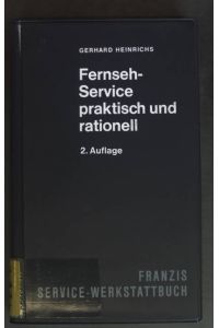 Fernseh - Service praktisch und rationell: Wirtschaftlicher Service nach der Methode Heinrichs.   - Franzis Service-Werkstattbuch.