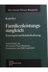 Familienleistungsausgleich : Kindergeld und Kinderfreibetrag ; Sonderdruck aus Herrmann/Heuer/Raupach  - Kommentar zum EStG und KStG