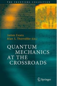 Quantum Mechanics at the Crossroads. New Perspectives from History, Philosophy and Physics.