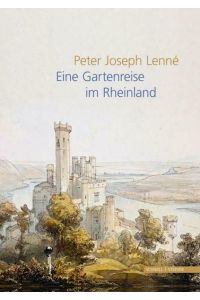 Peter Joseph Lenné: Eine Gartenreise im Rheinland  - Schnell & Steiner, 2011