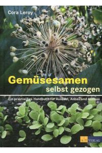 Gemüsesamen selbst gezogen: Ein praktisches Handbuch für Aussaat, Anbau und Auslese  - AT Verlag, 2016