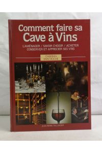 Comment faire sa Cave á Vins.   - L'Amenager/Savoir Choisir/Acheter/Conserver et boire ses Vins. Bd.  10