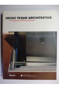 HEINZ TESAR * ARCHITEKTUR - Herausgegeben von Winfried Nerdinger.   - Ausstellung im Architekturmuseum Technische Universität München 2005 2006.