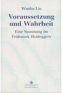 Voraussetzung und Wahrheit.   - Eine Spannung im Frühwerk Heideggers. Orbis phaenomenologicus / Studien 48.