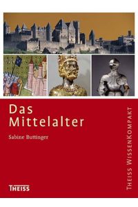 Das Mittelalter.   - Sabine Buttinger / Theiss WissenKompakt
