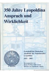 350 Jahre Leopoldina - Anspruch und Wirklichkeit - Festschrift der Deutschen Akademie der Naturforscher Leopoldina 1652 - 2002.   - Deutsche Akademie der Naturforscher Leopoldina, Halle (Saale).