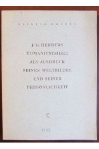 J. G. Herders Humanitätsidee als Ausdruck seines Weltbildes und seiner Persönlichkeit.   - Wilhelm Dobbek
