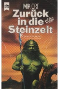 Zurück in die Steinzeit : Science-fiction-Roman.   - Mik Ort / Heyne-Bücher / 6 / Heyne-Science-fiction & Fantasy ; Nr. 4117
