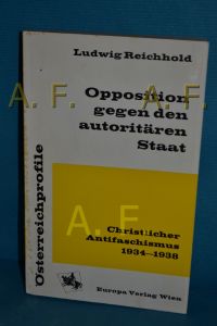 Opposition gegen den autoritären Staat : Christl. Antifaschismus 1934 - 1938 (Österreichprofile)
