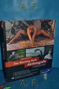 Das Shooting-Buch Aktfotografie : 24 Shootings live erleben. / DVD Fehlt.   - Galileo Design