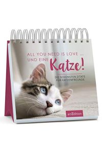 All you need is love . . . und eine Katze!: Die schönsten Zitate für Katzenfreunde