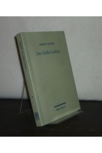 Der frühe Luther. Etappen reformatorischer Neuorientierung. [Von Berndt Hamm].