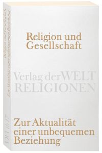Religion und Gesellschaft : zur Aktualität einer unbequemen Beziehung.   - hrsg. von Volker Bernius ... / Verlag der Weltreligionen: Taschenbuch ; 17