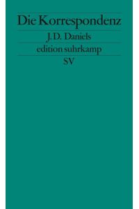 Die Korrespondenz.   - J.D. Daniels ; aus dem Englischen von Frank Jakubzik / Edition Suhrkamp ; 2713