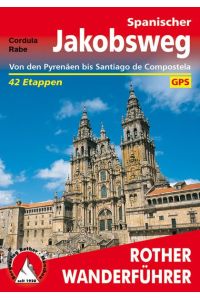 Spanischer Jakobsweg. 42 Etappen mit GPS-Tracks  - Von den Pyrenäen bis Santiago de Compostela
