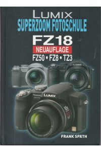 LUMIX Superzoom Fotoschule.   - FZ18, FZ50, FZ8, TZ3. ( Neuauflage)