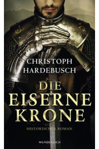 Die eiserne Krone : historischer Roman.   - Christoph Hardebusch