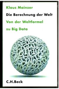 Die Berechnung der Welt : von der Weltformel zu Big Data.   - Klaus Mainzer.