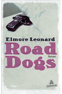 Road dogs : Roman.   - Elmore Leonard. Aus dem amerikan. Engl. von Conny Lösch und Kirsten Riesselmann