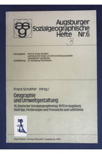 Geographie und Umweltgestaltung : Vorträge, Forderungen u. Presseecho zum Leitthema.   - Augsburger sozialgeographische Hefte ; Nr. 6.