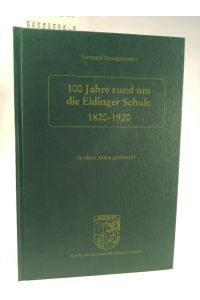100 Jahre rund um die Eldinger Schule 1820-1920. [Neubuch] signiertes Exemplar  - In alten Akten geblättert... / Geschichte der Gemeinde Eldingen, Band 5