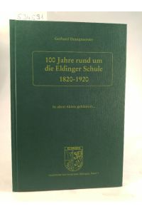 100 Jahre rund um die Eldinger Schule 1820-1920: . [Neubuch]  - In alten Akten geblättert... / Geschichte der Gemeinde Eldingen, Band 5