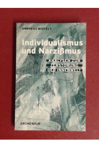 Individualismus und Narzißmus (Narzissmus).   - Analysen zur Zerstörung der Innenwelt.