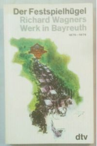 Der Festspielhügel - Richard Wagners Werk in Bayreuth ; 1876 - 1976.