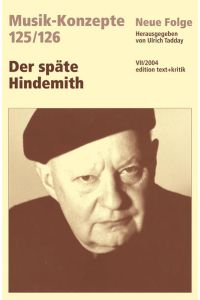 Der späte Hindemith.   - hrsg. von Ulrich Tadday / Musik-Konzepte ; H. 125/126