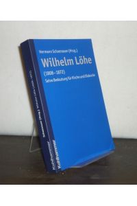 Wilhelm Löhe (1808 - 1872). Seine Bedeutung für Kirche und Diakonie. [Von Hermann Schoenauer].