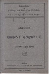 Präparation zu Euripides Iphigenie von Konrektor Jakob Herzer.   - Präparationen zur griechischen und lateinischen Schullektüre 19.
