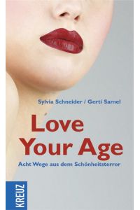 Love Your Age  - Acht Wege aus dem Schönheitsterror