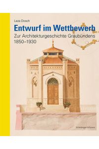 Entwurf im Wettbewerb  - Zur Architekturgeschichte Graubündens 1850-1930