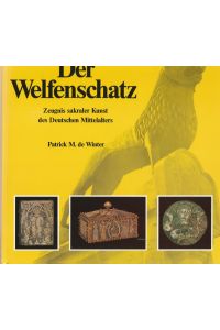 Der Welfenschatz.   - Zeugnis sakraler Kunst des Deutschen Mittelalters.