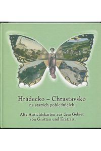 Hradecko - Chrastavsko na starych pohlednicich = Alte Ansichtskarten aus dem Gebiet von Grottau und Kratzau