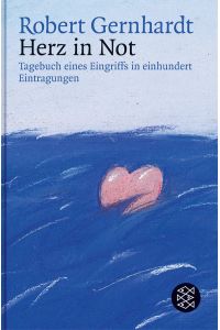 Herz in Not : Tagebuch eines Eingriffs in einhundert Eintragungen.   - Robert Gernhardt / Fischer ; 16072