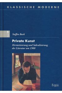 Private Kunst. Hermetisierung und Sakralisierung der Literatur um 1900.   - Klassische Moderne 39.