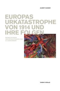 Europas Urkatastrophe von 1914 und ihre Folgen.   - Beobachtungen und Betrachtungen zum 20. Jahrhundert.