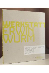 Kunstwerkstatt Erwin Wurm. Text von Helmut Friedel.