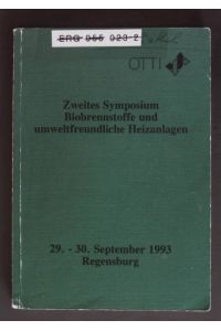 Zweites Symposium - Biobrennstoffe und umweltfreundliche Heizanlagen: 29. - 30. September 1993.