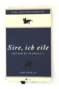«Sire, ich eile . . . »: Voltaire bei Friedrich II. Eine Novelle (Schädlich: Gesammelte Werke, Band 7)