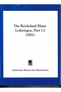 Das Reichsland Elsass-Lothringen, Part 1-2 (1901),